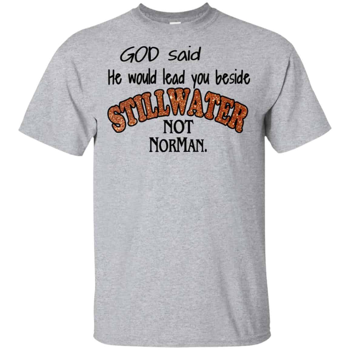 God Said He Would Lead You Beside Still Water Not Norman T-Shirts, Hoodie, Tank