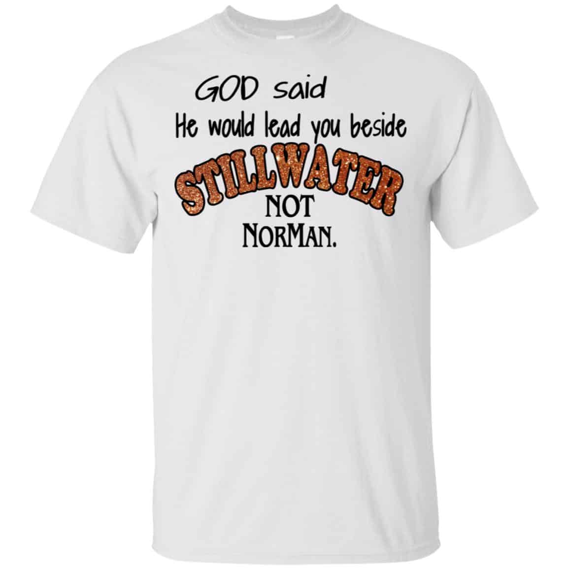 God Said He Would Lead You Beside Still Water Not Norman T-Shirts, Hoodie, Tank