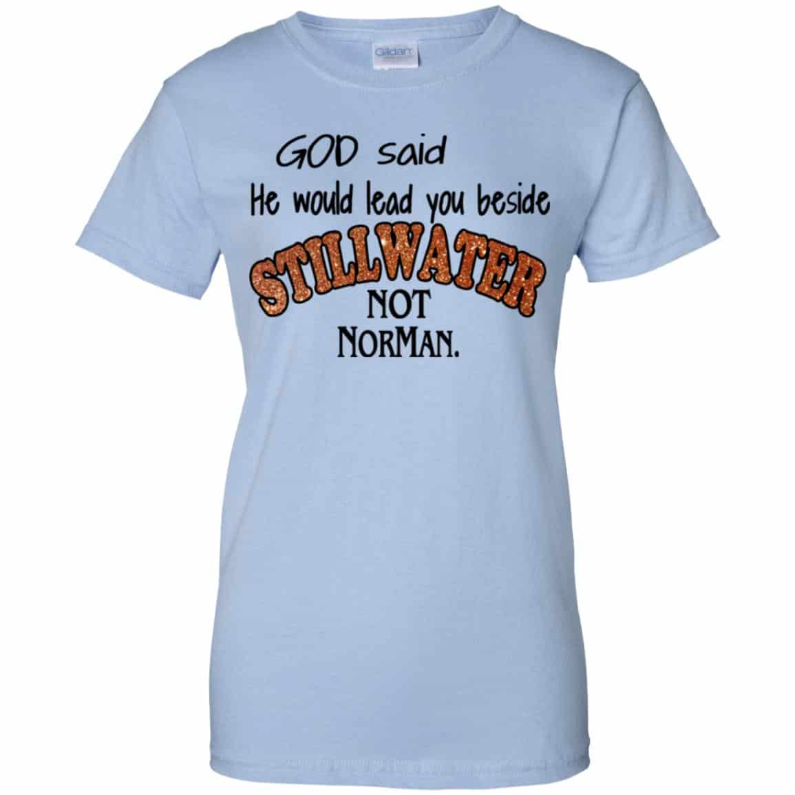 
	God Said He Would Lead You Beside Still Water Not Norman T-Shirts, Hoodie, Tank