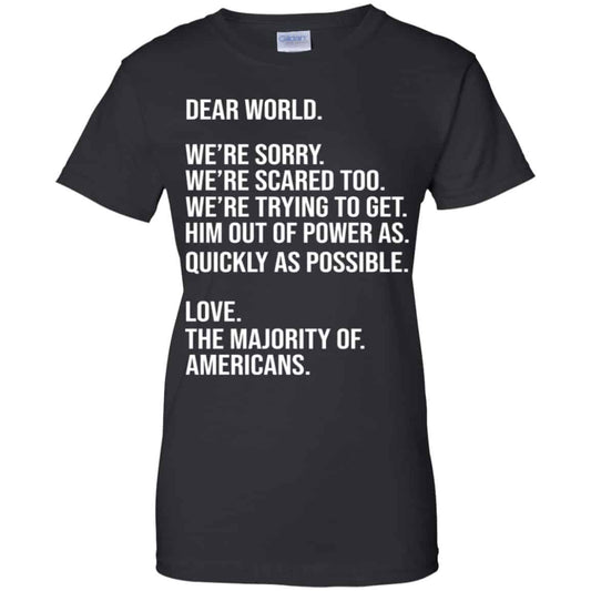 
	Dear World We’re Sorry We’re Scare Too Love The Majority Of Americans Shirt, Hoodie, Tank