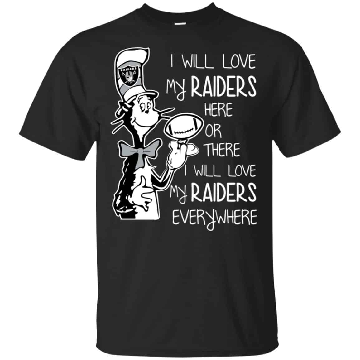 Oakland Raiders: I Will Love My Raiders Here Or There I Will Love My Raiders Everywhere T-Shirts, Hoodie, Tank