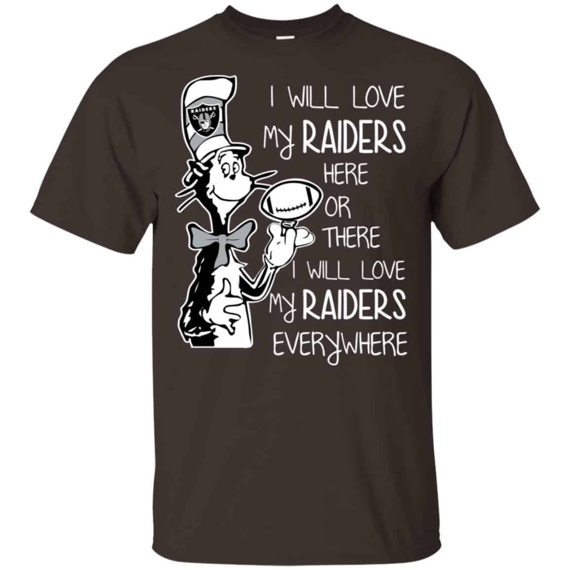 Oakland Raiders: I Will Love My Raiders Here Or There I Will Love My Raiders Everywhere T-Shirts, Hoodie, Tank