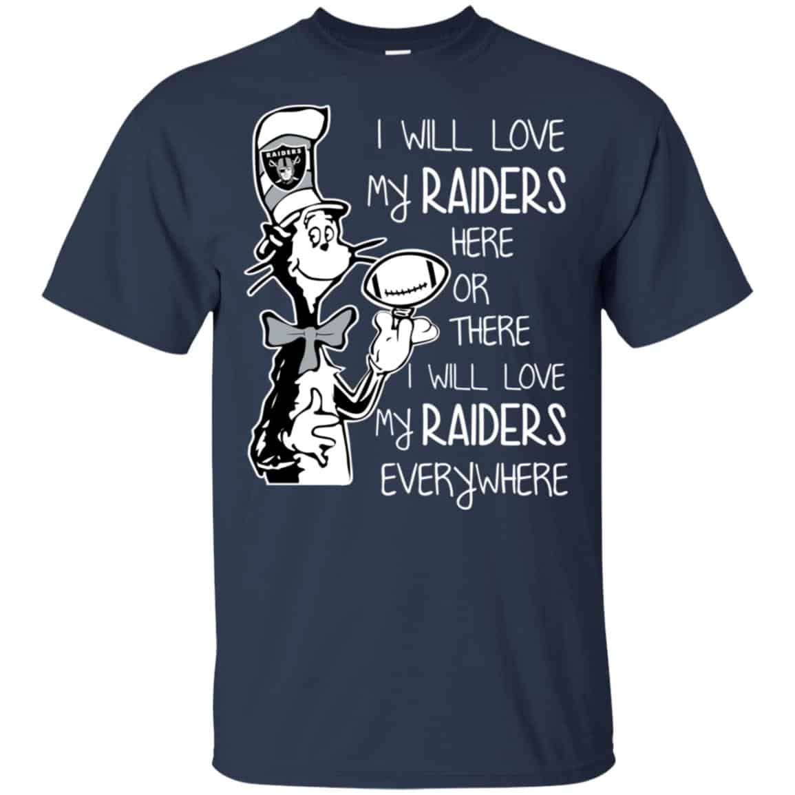 Oakland Raiders: I Will Love My Raiders Here Or There I Will Love My Raiders Everywhere T-Shirts, Hoodie, Tank