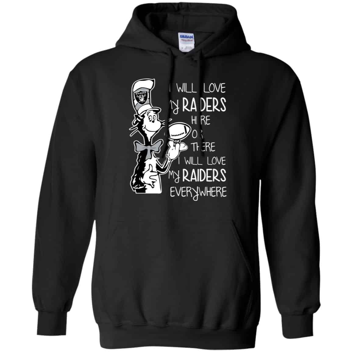 Oakland Raiders: I Will Love My Raiders Here Or There I Will Love My Raiders Everywhere T-Shirts, Hoodie, Tank