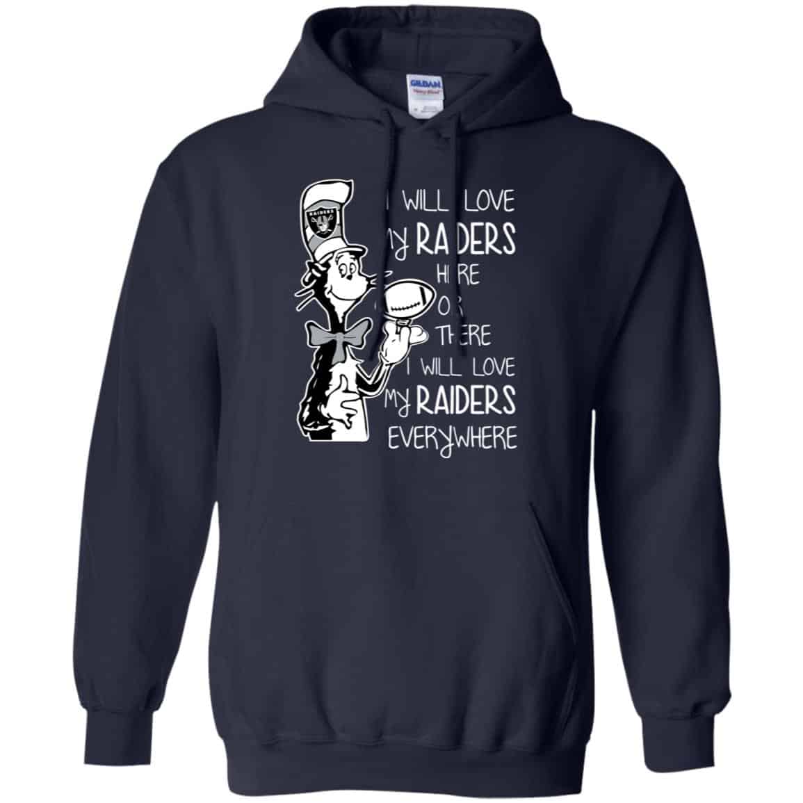 Oakland Raiders: I Will Love My Raiders Here Or There I Will Love My Raiders Everywhere T-Shirts, Hoodie, Tank