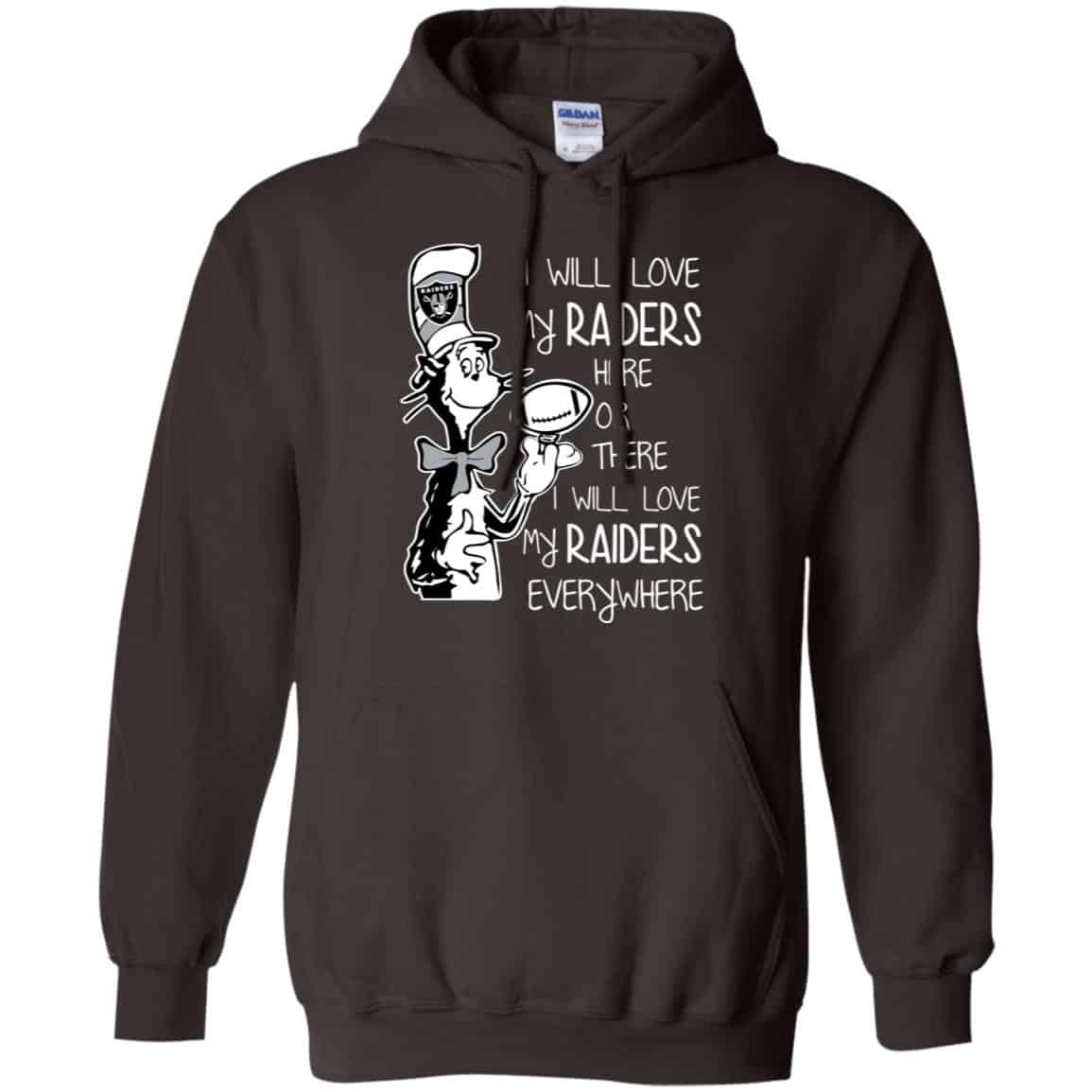 Oakland Raiders: I Will Love My Raiders Here Or There I Will Love My Raiders Everywhere T-Shirts, Hoodie, Tank