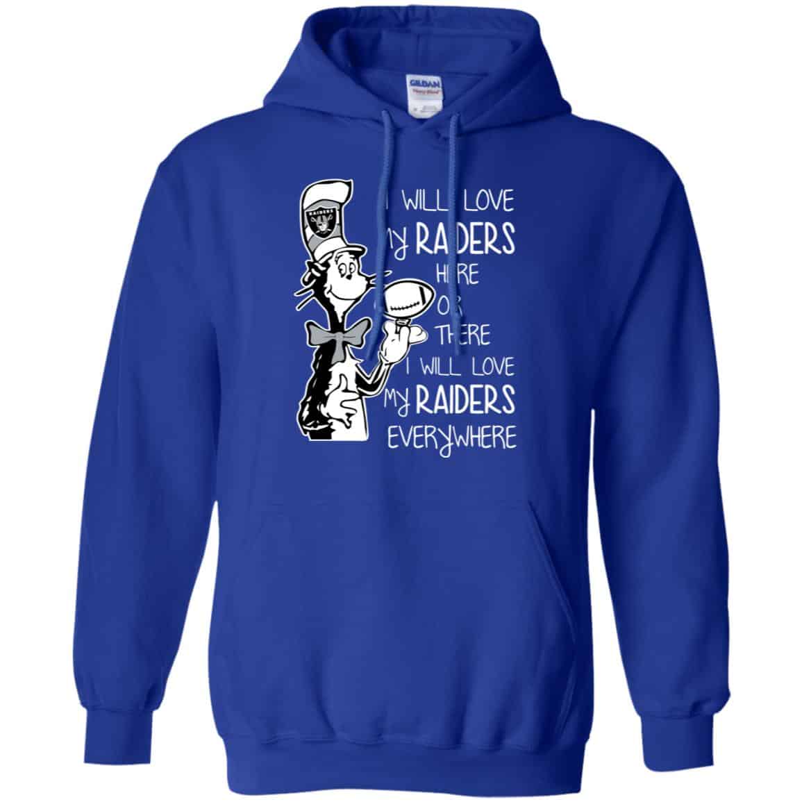 Oakland Raiders: I Will Love My Raiders Here Or There I Will Love My Raiders Everywhere T-Shirts, Hoodie, Tank