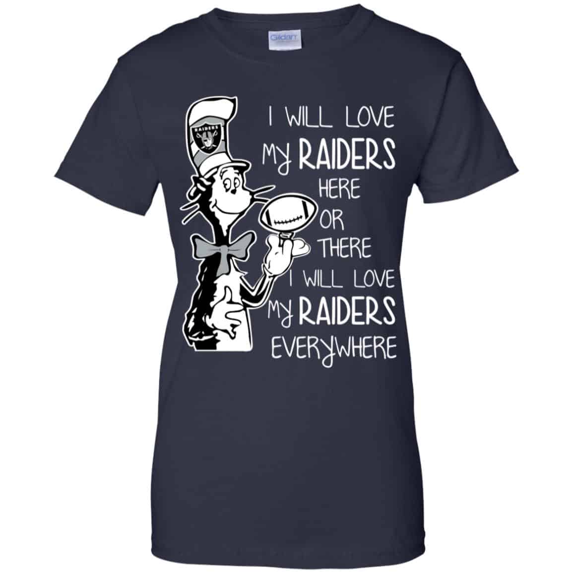 Oakland Raiders: I Will Love My Raiders Here Or There I Will Love My Raiders Everywhere T-Shirts, Hoodie, Tank