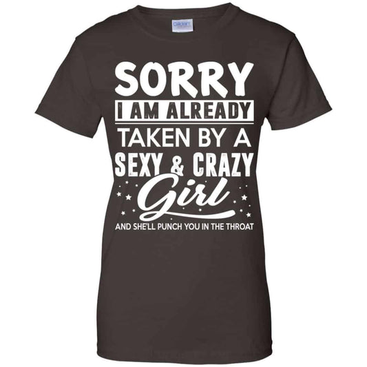 Sorry I Am Already Taken By A Sexy & Crazy Girl And She’ll Punch You In The Throat T-Shirts, Hoodie, Tank