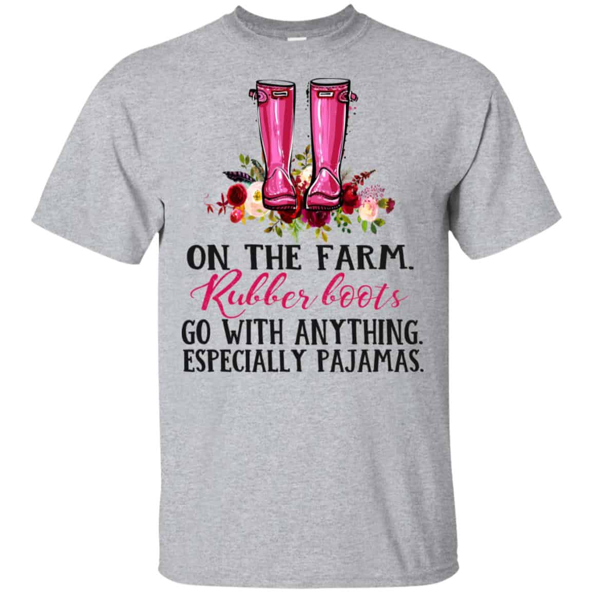 On The Farm Rubber Boots Go With Anything Especially Pajamas T-Shirts, Hoodie, Tank