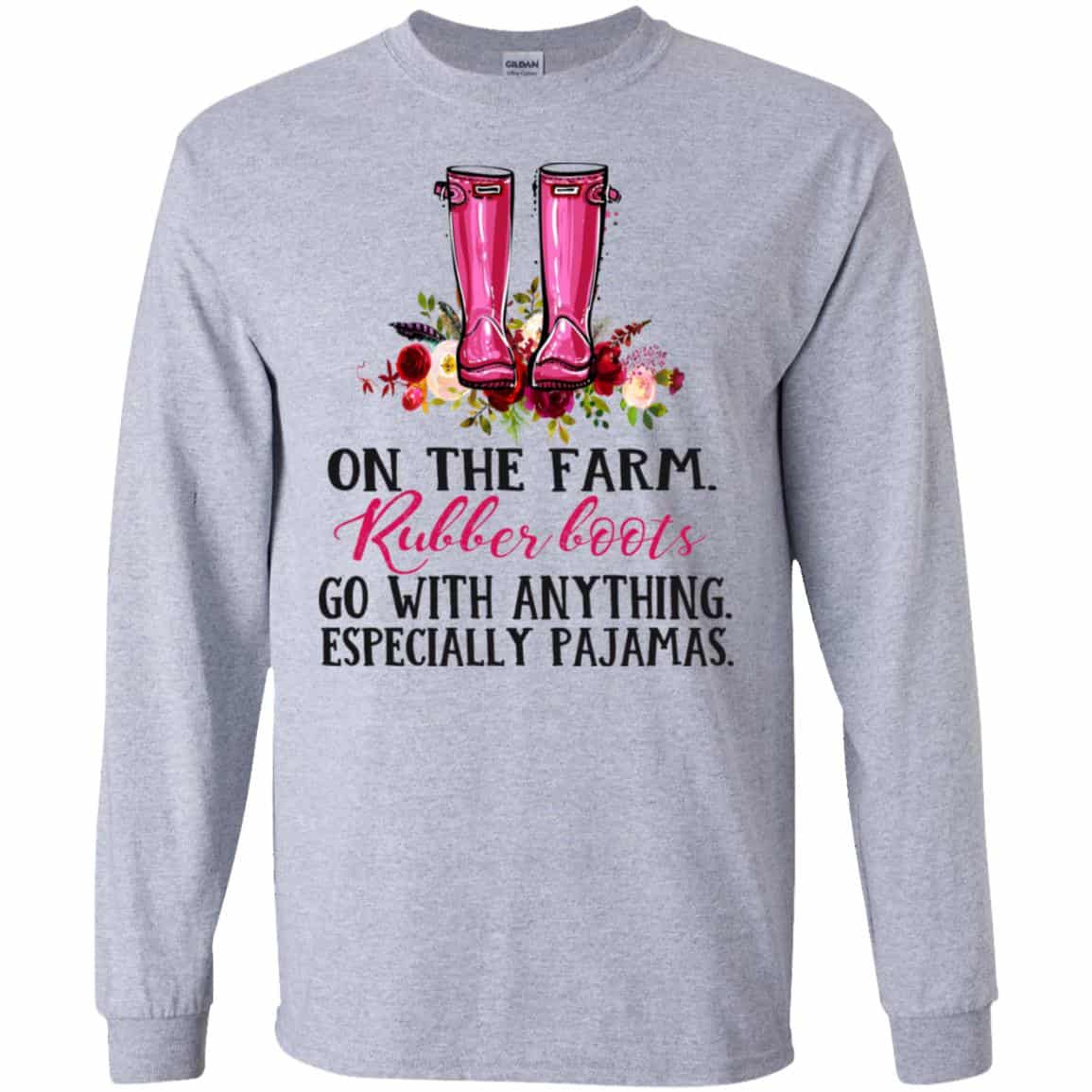On The Farm Rubber Boots Go With Anything Especially Pajamas T-Shirts, Hoodie, Tank