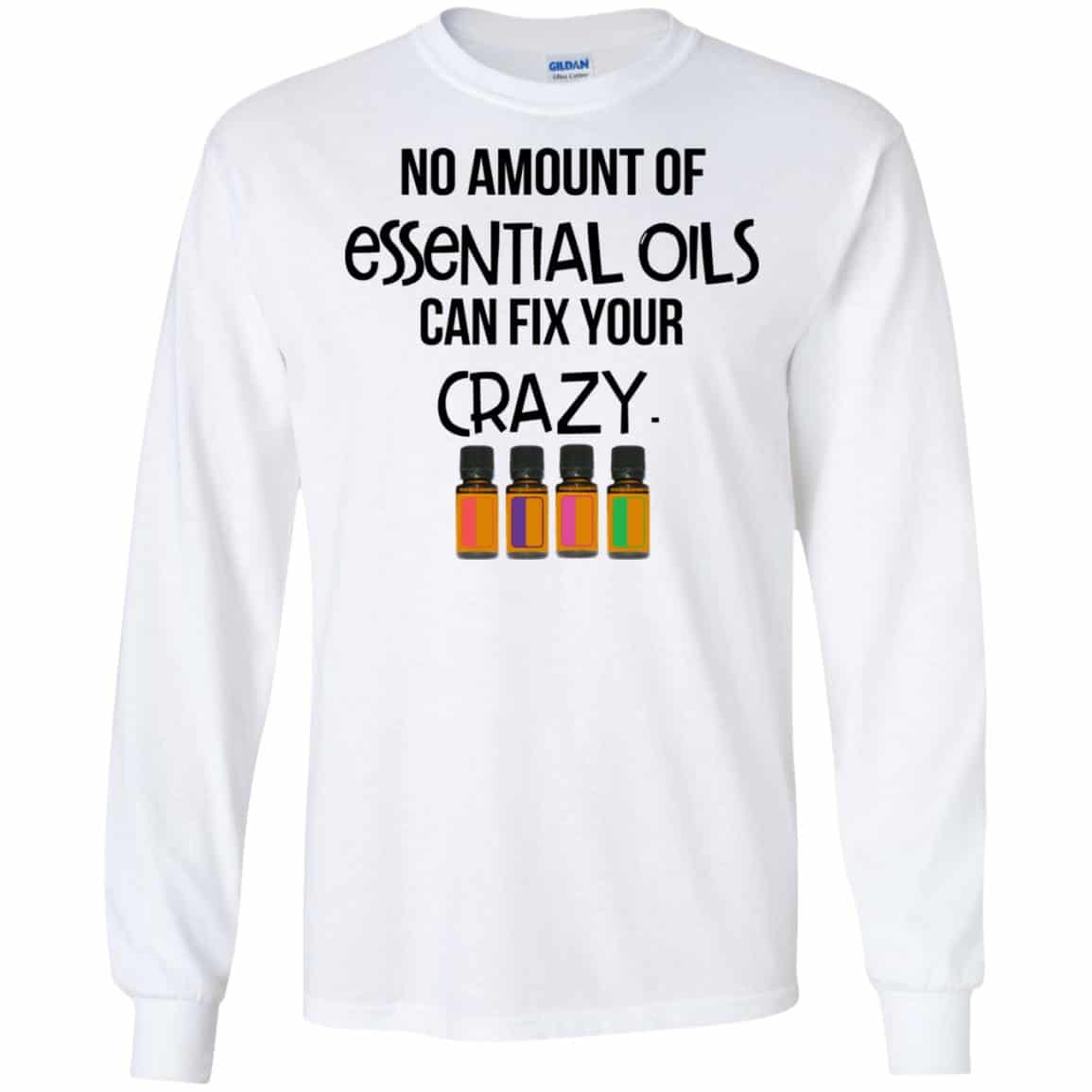 No Amount Of Essential Oils Can Fix Your Crazy T-Shirts, Hoodie, Tank
