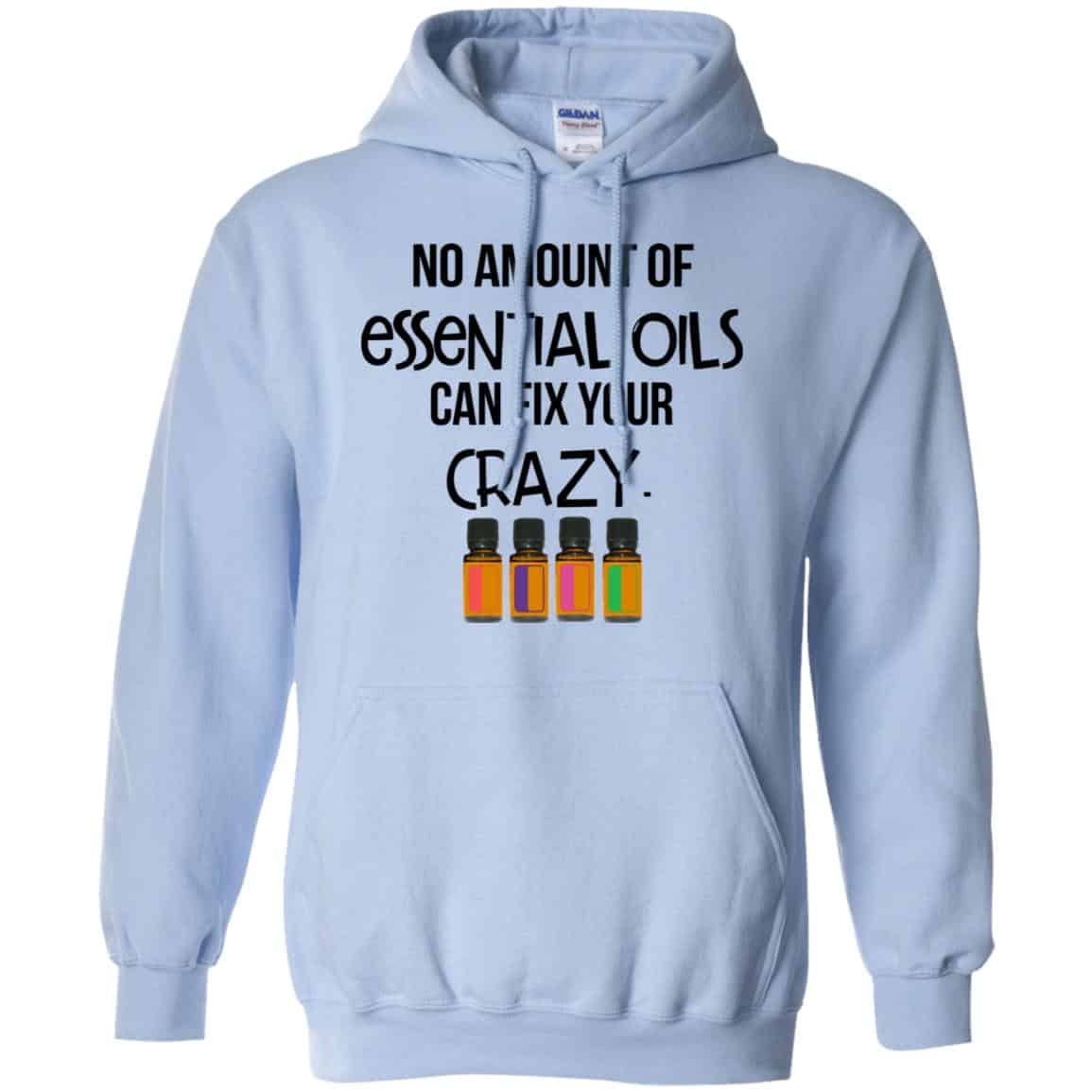 No Amount Of Essential Oils Can Fix Your Crazy T-Shirts, Hoodie, Tank