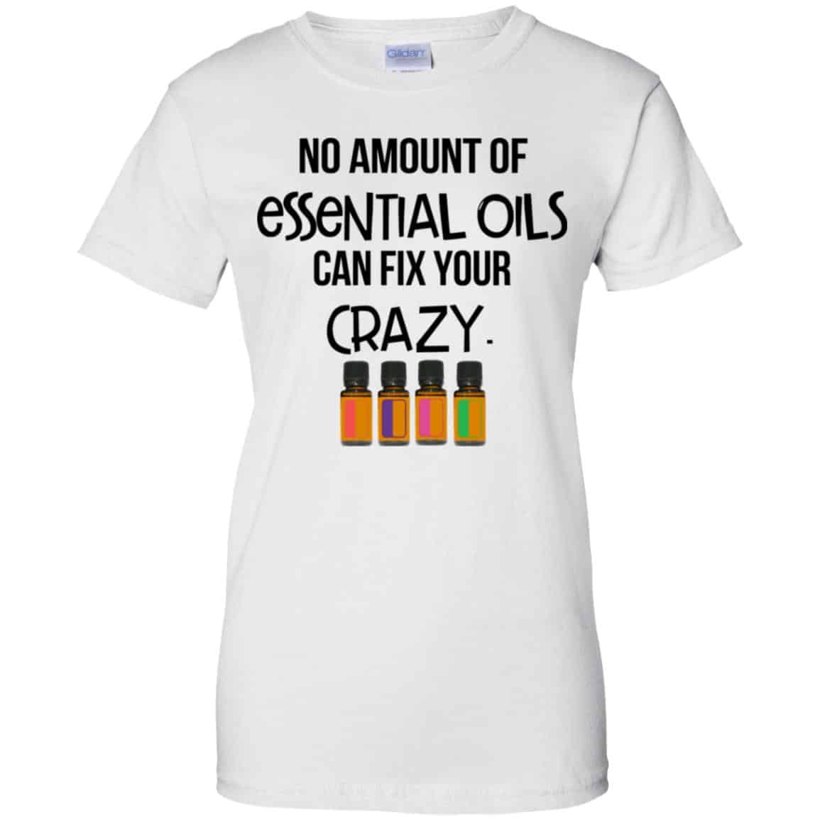 No Amount Of Essential Oils Can Fix Your Crazy T-Shirts, Hoodie, Tank