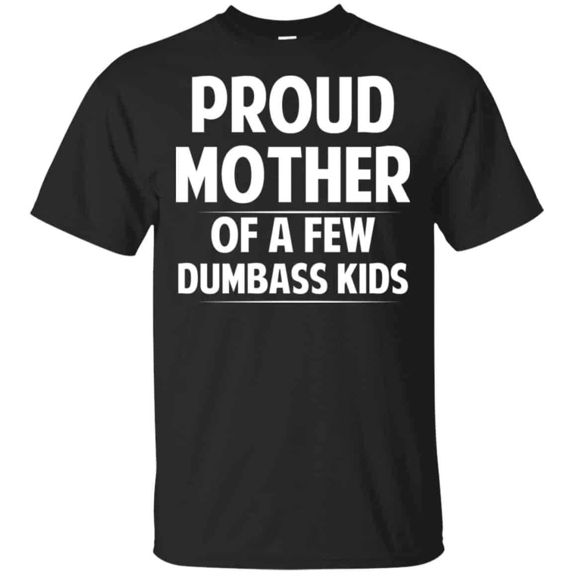 Proud Mother Of A Few Dumbass Kids T-Shirts, Hoodie, Tank