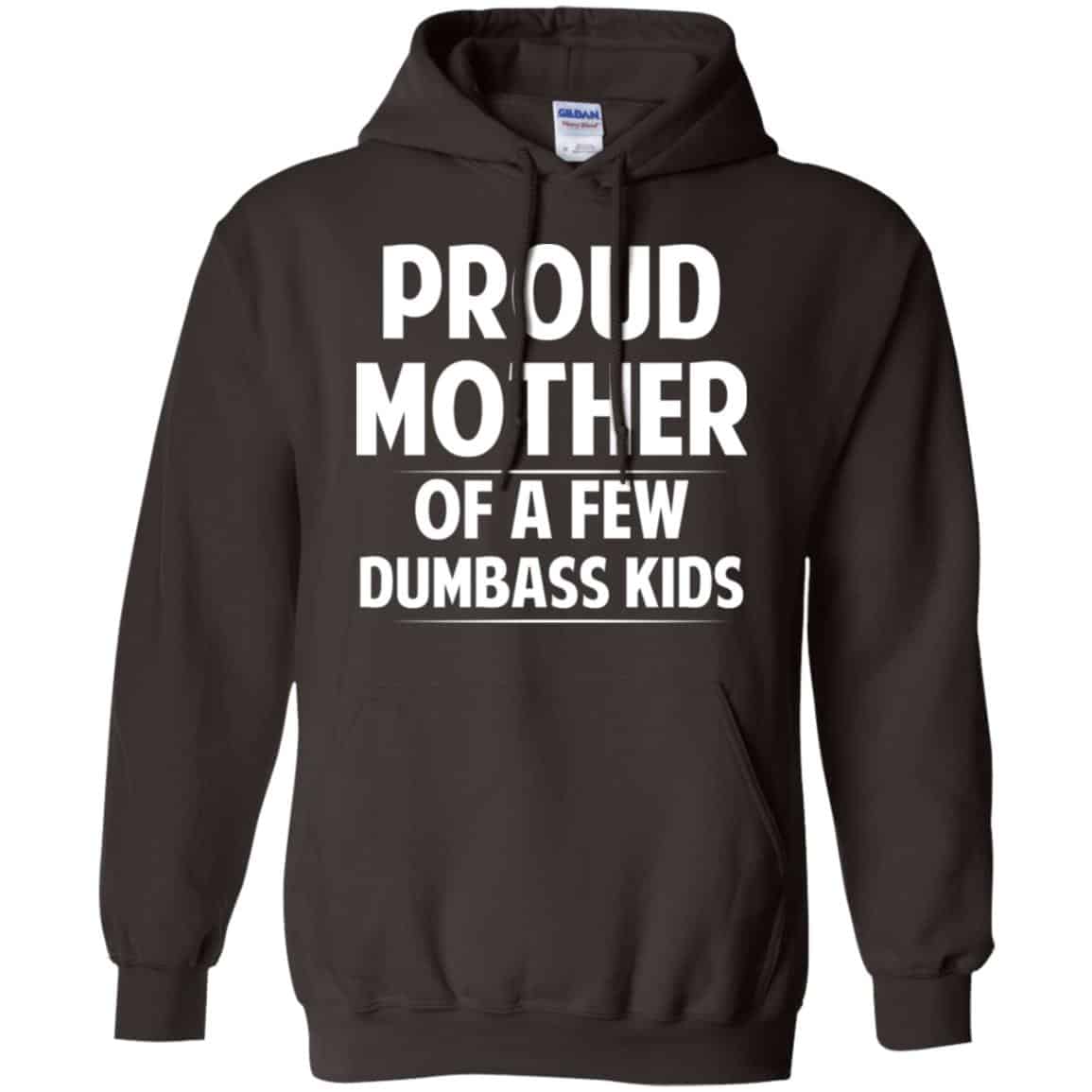 Proud Mother Of A Few Dumbass Kids T-Shirts, Hoodie, Tank