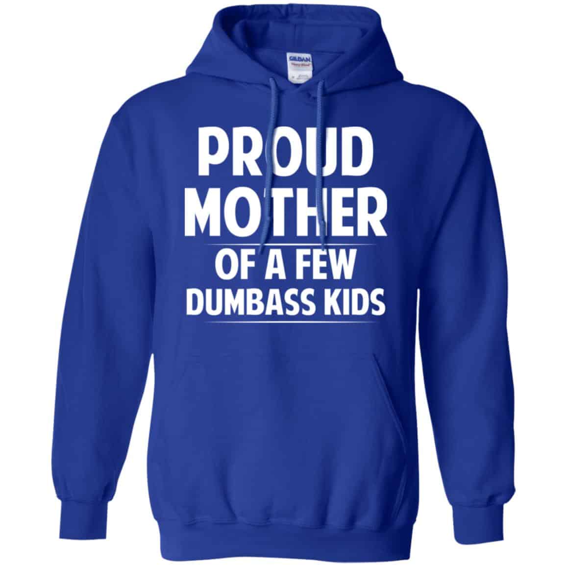 Proud Mother Of A Few Dumbass Kids T-Shirts, Hoodie, Tank