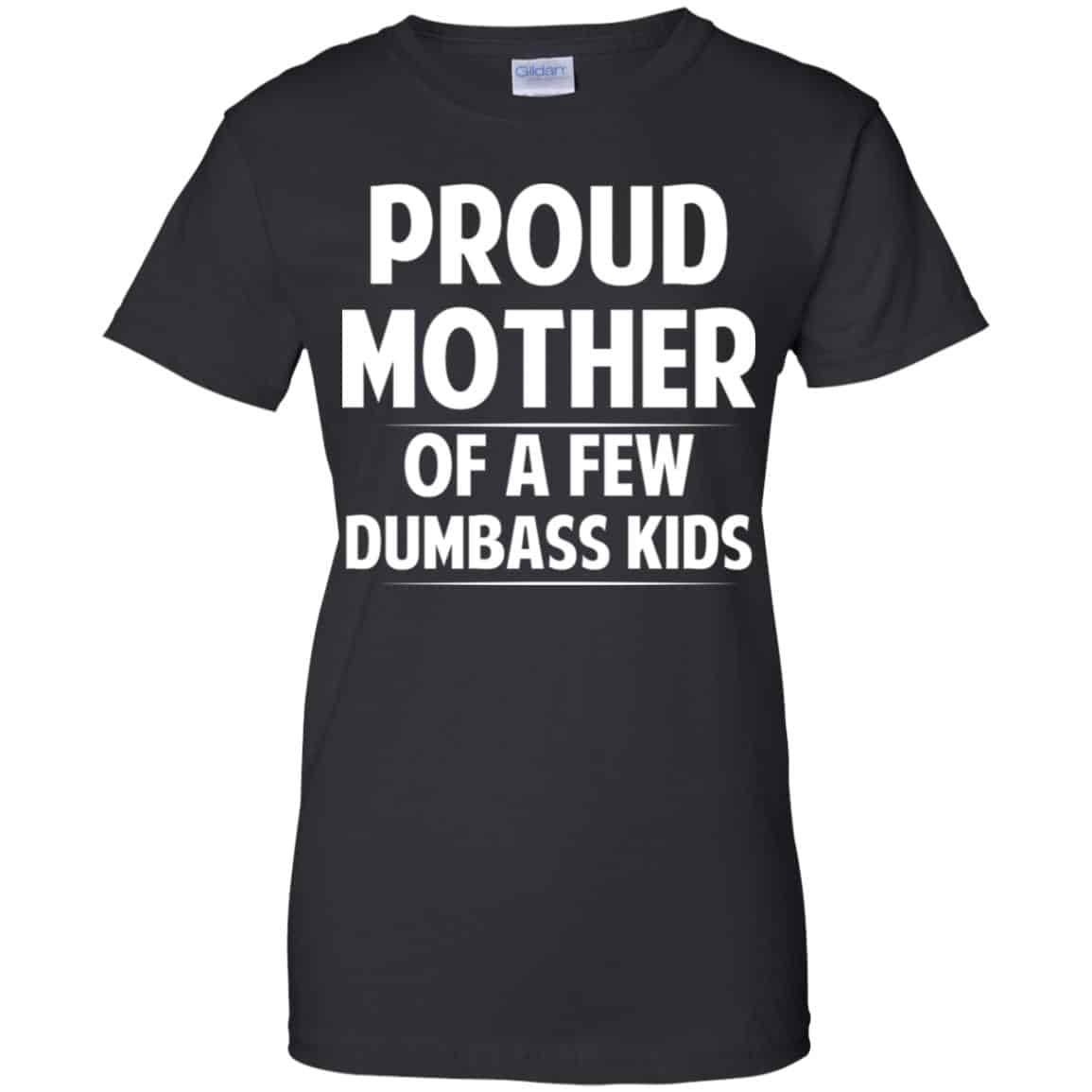 
	Proud Mother Of A Few Dumbass Kids T-Shirts, Hoodie, Tank