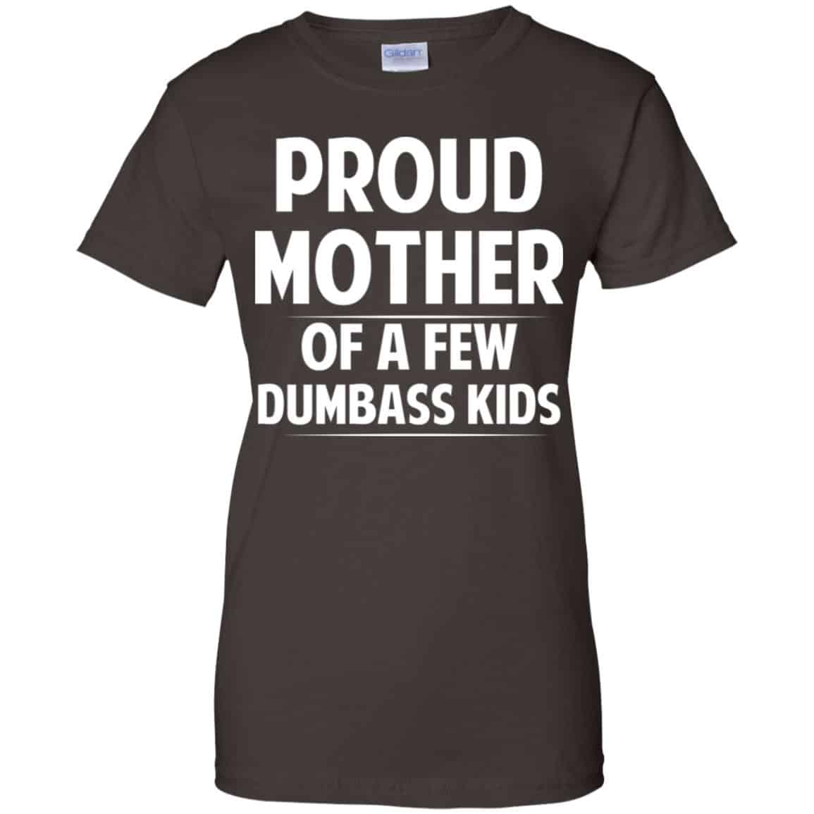 Proud Mother Of A Few Dumbass Kids T-Shirts, Hoodie, Tank