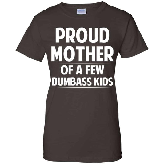 Proud Mother Of A Few Dumbass Kids T-Shirts, Hoodie, Tank