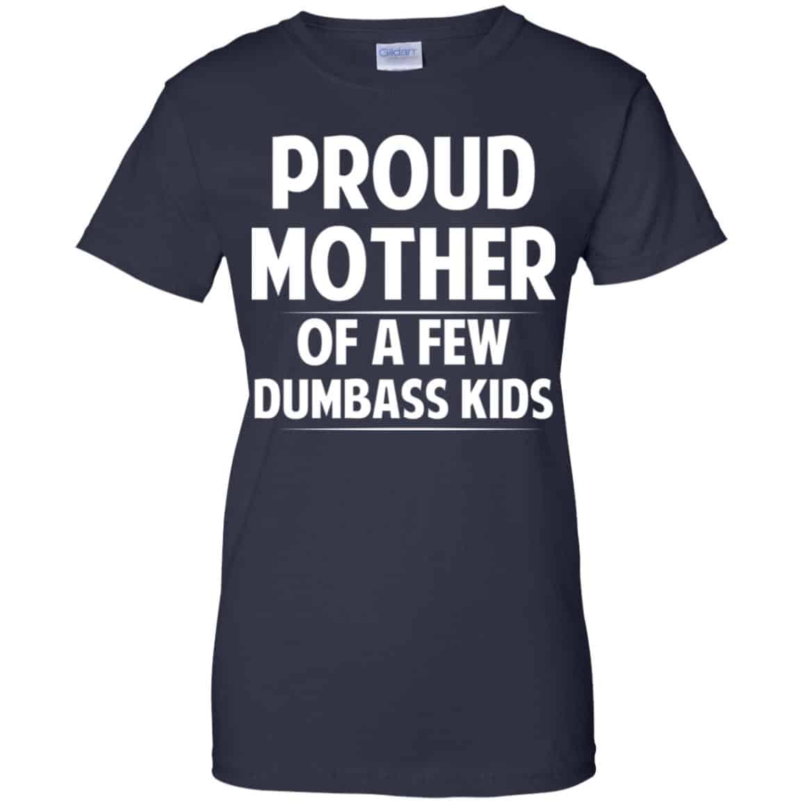 Proud Mother Of A Few Dumbass Kids T-Shirts, Hoodie, Tank