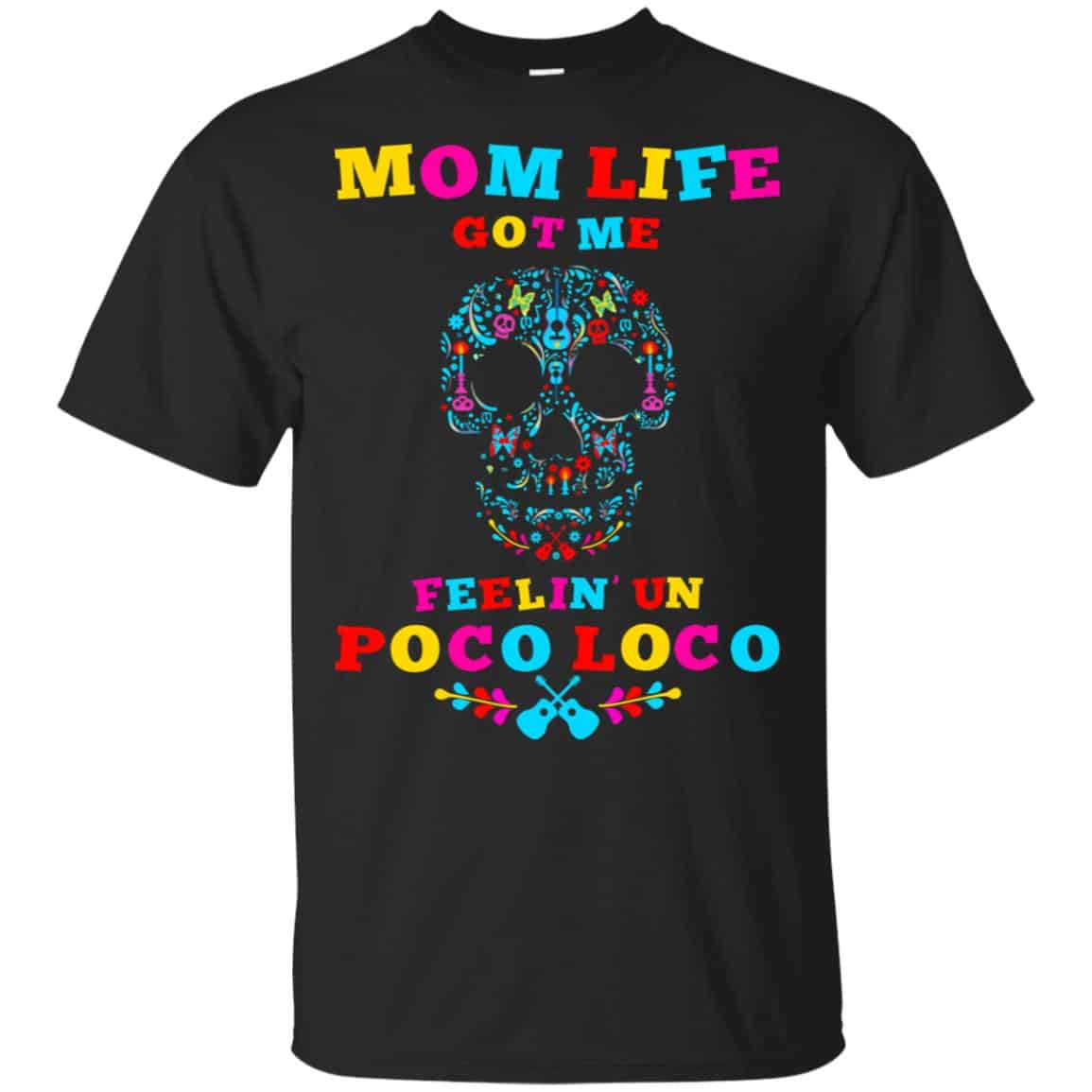 Mom Life Got Me Felling Un Poco Loco T-Shirts, Hoodie, Tank