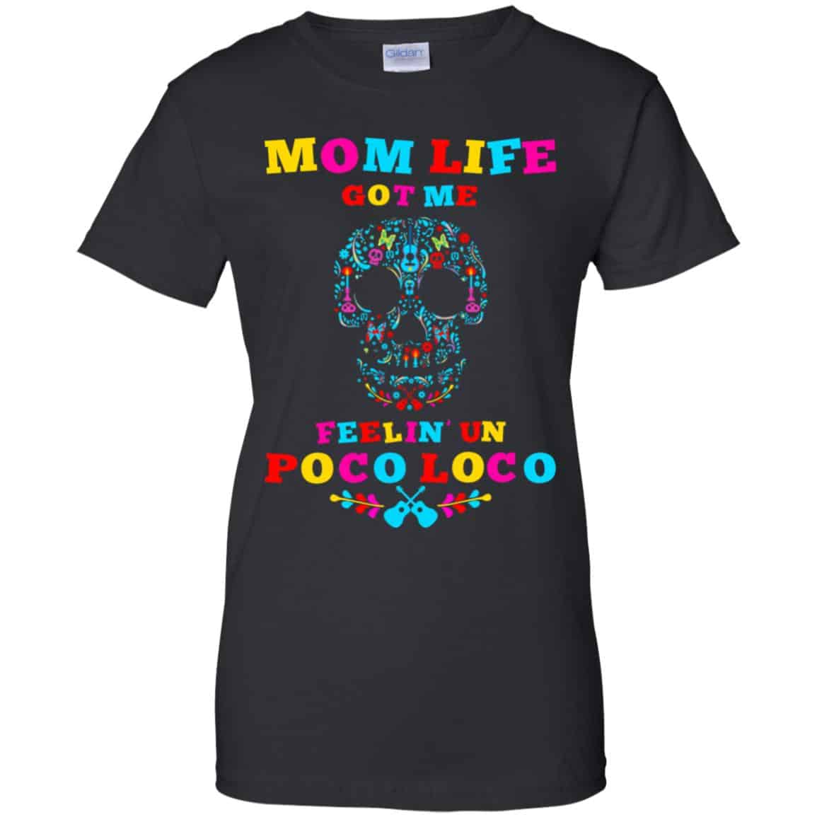 
	Mom Life Got Me Felling Un Poco Loco T-Shirts, Hoodie, Tank