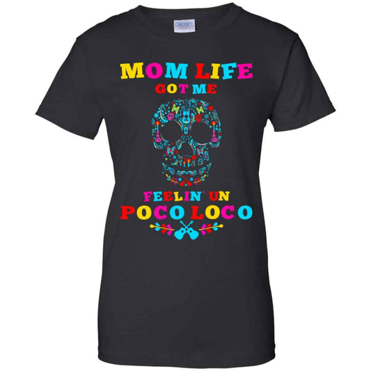 
	Mom Life Got Me Felling Un Poco Loco T-Shirts, Hoodie, Tank