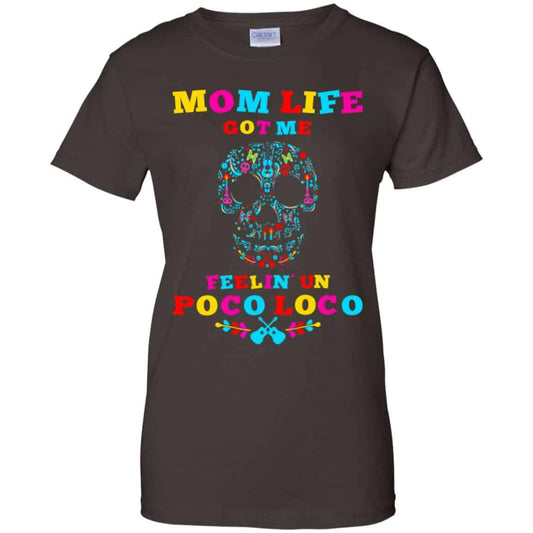 Mom Life Got Me Felling Un Poco Loco T-Shirts, Hoodie, Tank