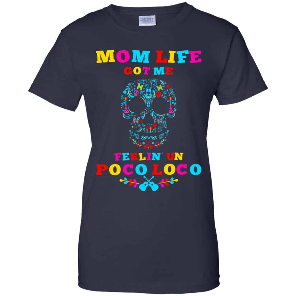 Mom Life Got Me Felling Un Poco Loco T-Shirts, Hoodie, Tank