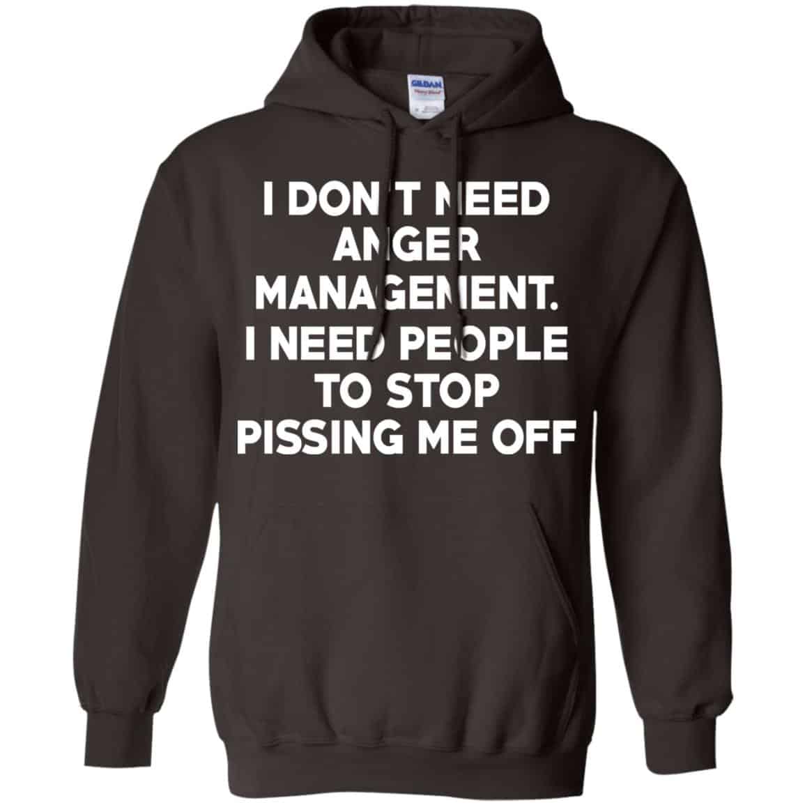 I Don’t Need Anger Management I Need People To Stop Pissing Me Off T-Shirts, Hoodie, Tank