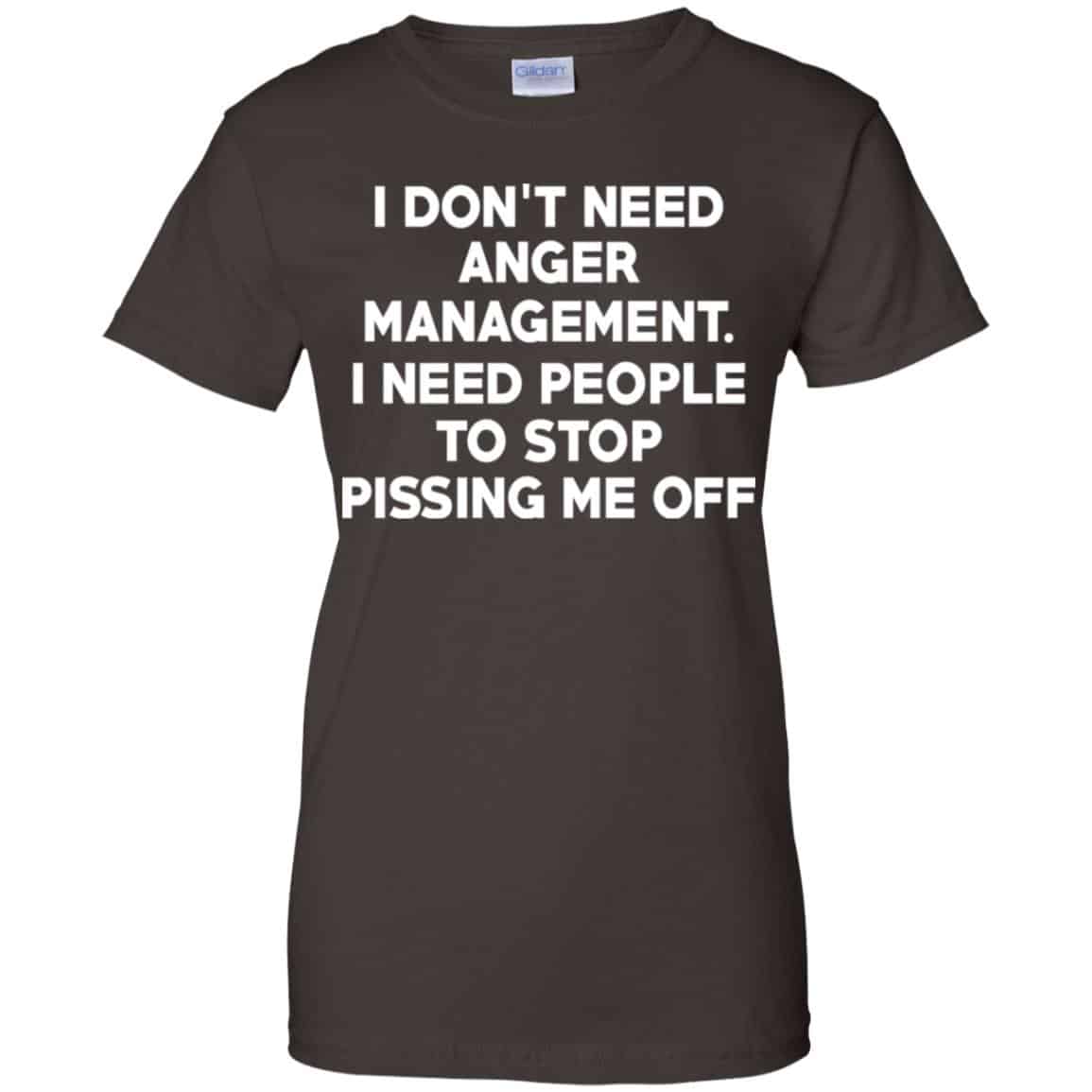 I Don’t Need Anger Management I Need People To Stop Pissing Me Off T-Shirts, Hoodie, Tank