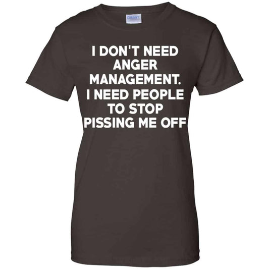 I Don’t Need Anger Management I Need People To Stop Pissing Me Off T-Shirts, Hoodie, Tank
