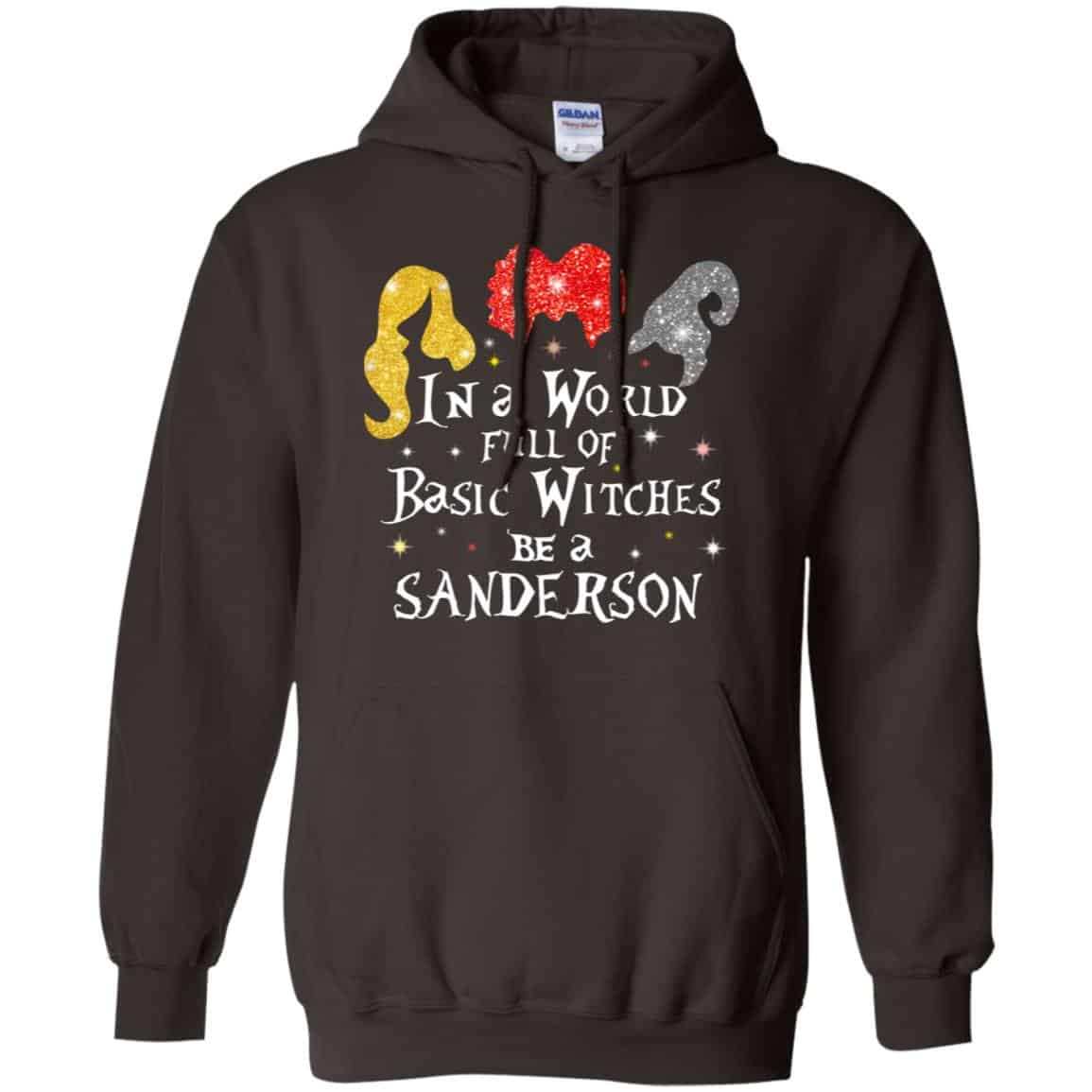 Hocus Pocus: In A World Full Of Basic Witches Be A Sanderson Halloween T-Shirts, Hoodie, Tank