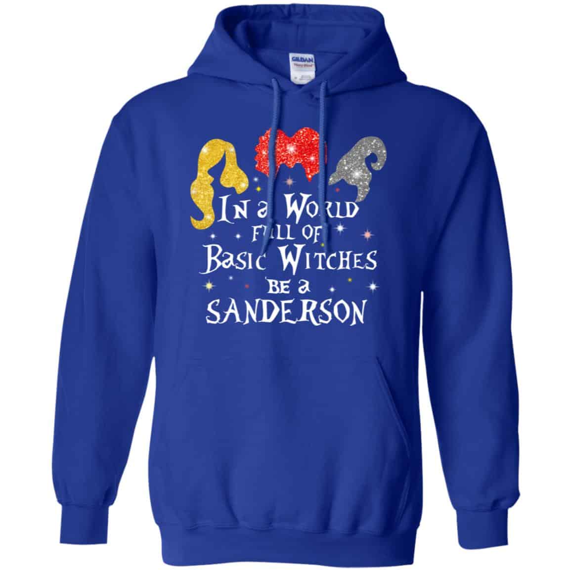 Hocus Pocus: In A World Full Of Basic Witches Be A Sanderson Halloween T-Shirts, Hoodie, Tank