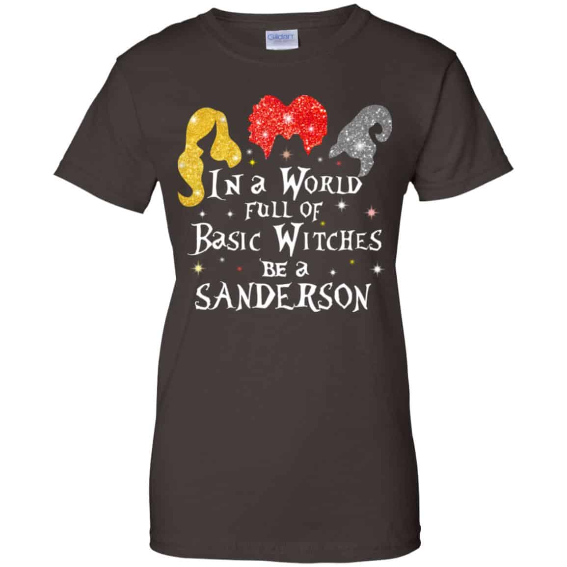 Hocus Pocus: In A World Full Of Basic Witches Be A Sanderson Halloween T-Shirts, Hoodie, Tank