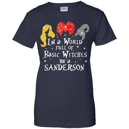 
	Hocus Pocus: In A World Full Of Basic Witches Be A Sanderson Halloween T-Shirts, Hoodie, Tank