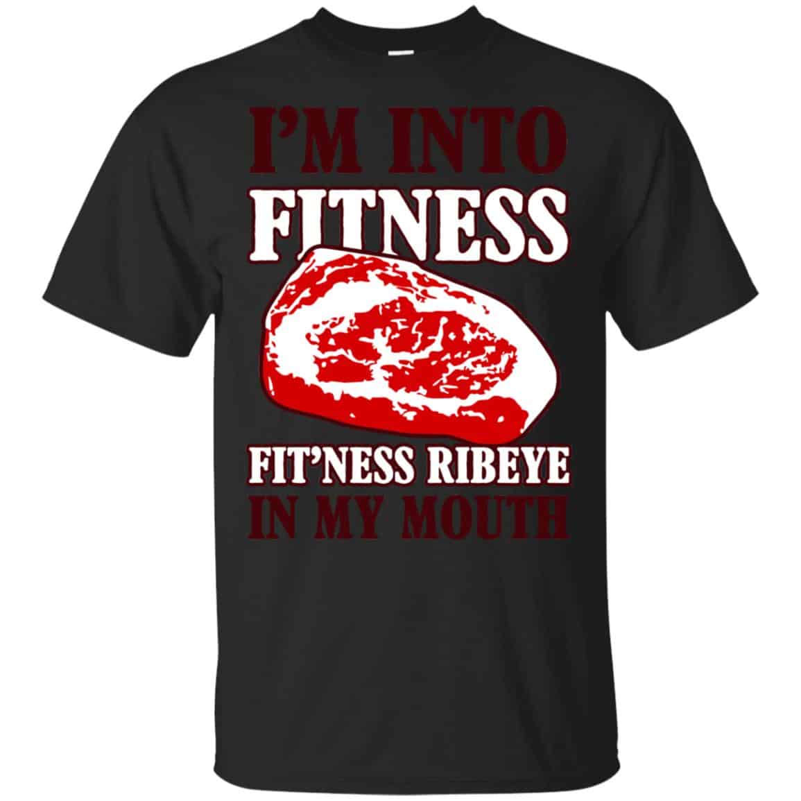 I’m Into Fitness Fit’ness Ribeye In My Mouth T-Shirts, Hoodie, Tank