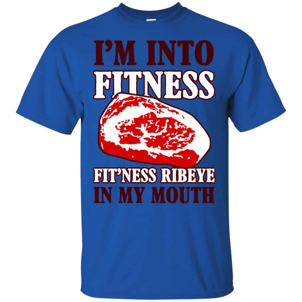 I’m Into Fitness Fit’ness Ribeye In My Mouth T-Shirts, Hoodie, Tank