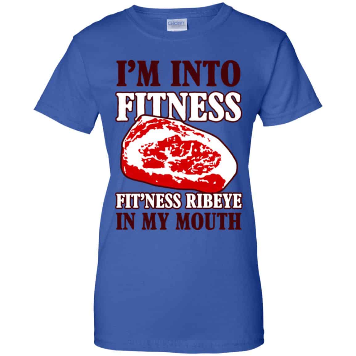 I’m Into Fitness Fit’ness Ribeye In My Mouth T-Shirts, Hoodie, Tank