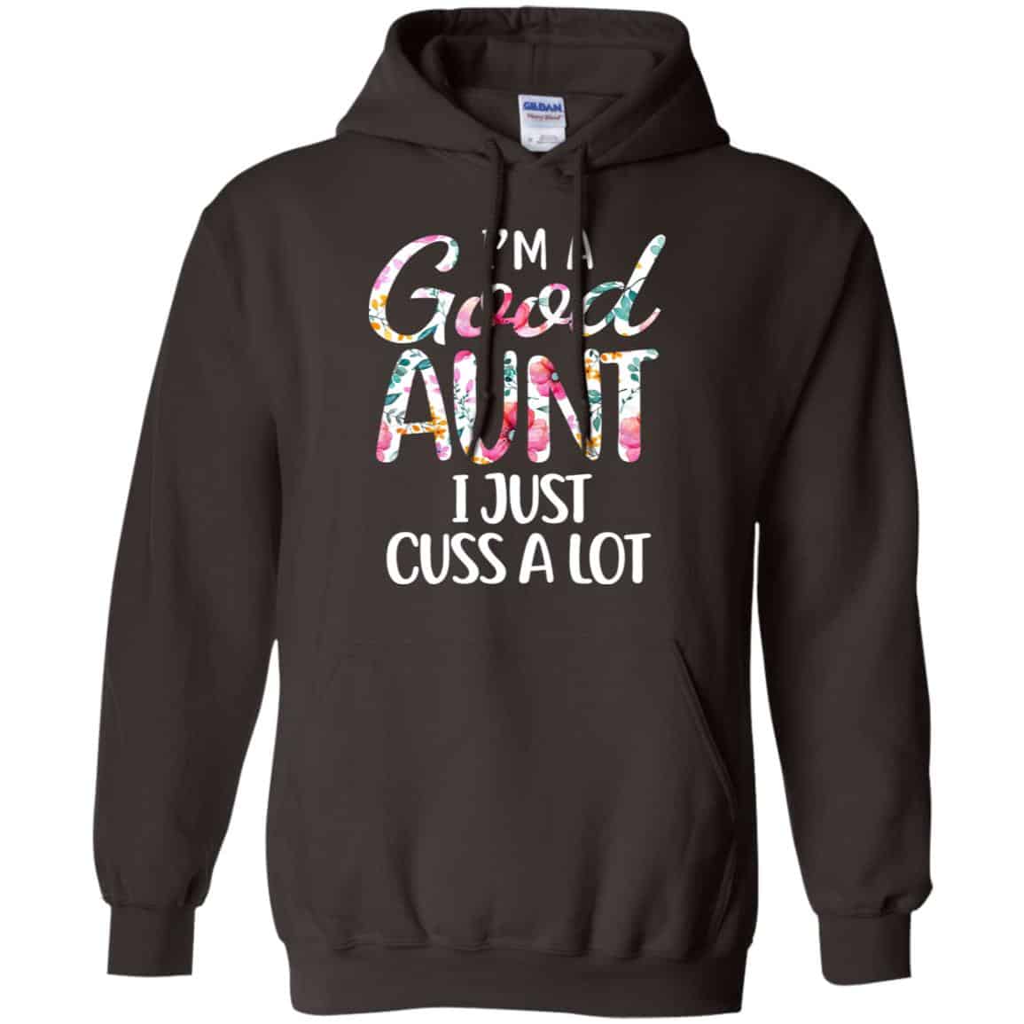I’m A Good Aunt I Just Cuss A Lot T-Shirts, Hoodie, Tank