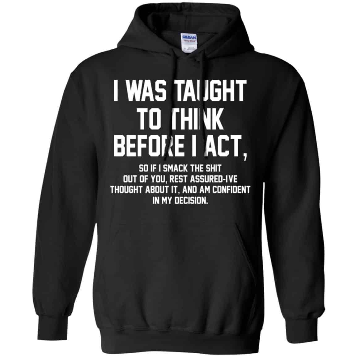 I Was Taught To Think Before I Act T-Shirts, Hoodie, Tank