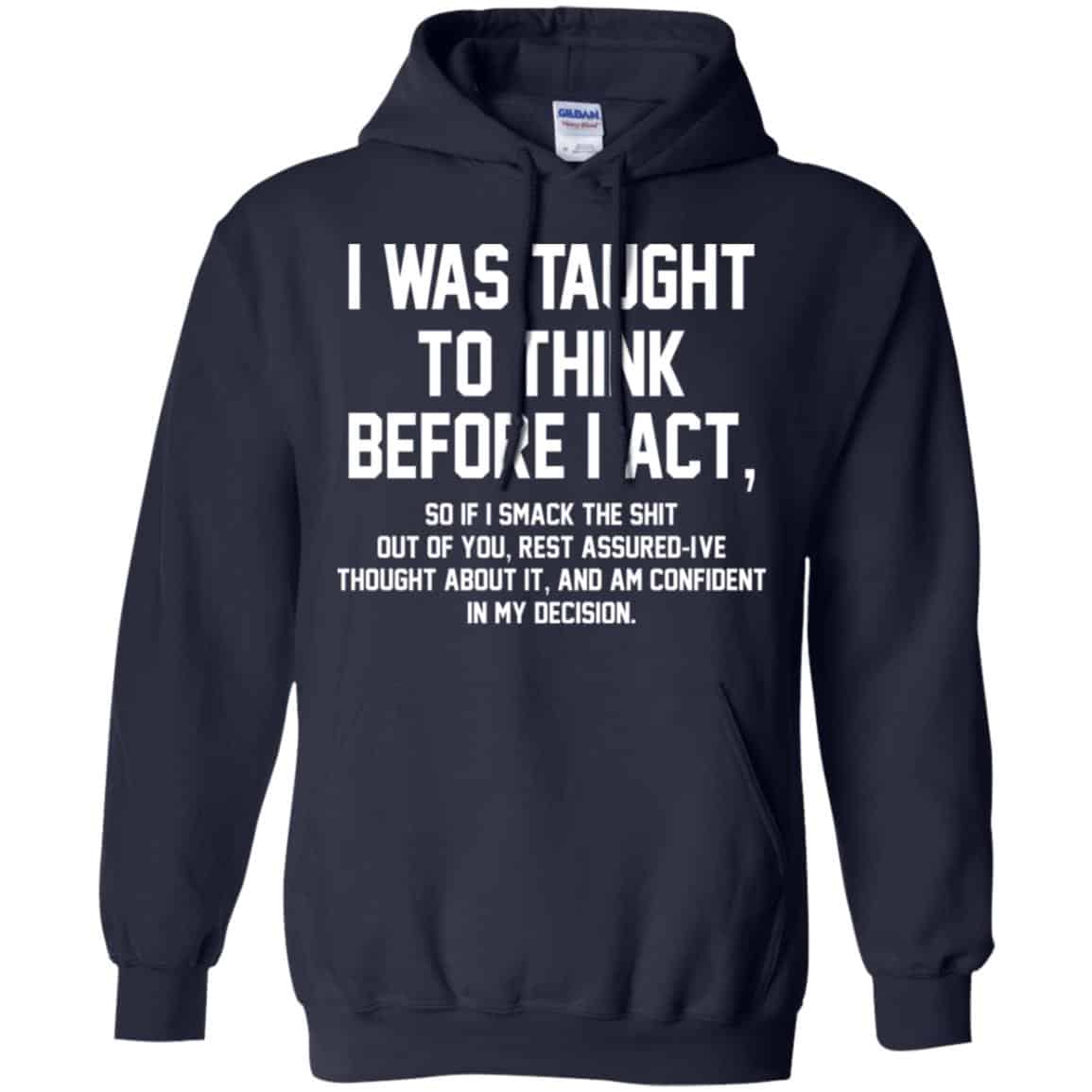 I Was Taught To Think Before I Act T-Shirts, Hoodie, Tank