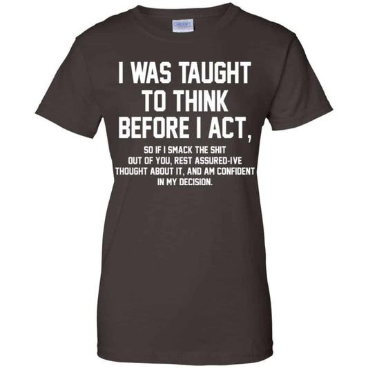 I Was Taught To Think Before I Act T-Shirts, Hoodie, Tank