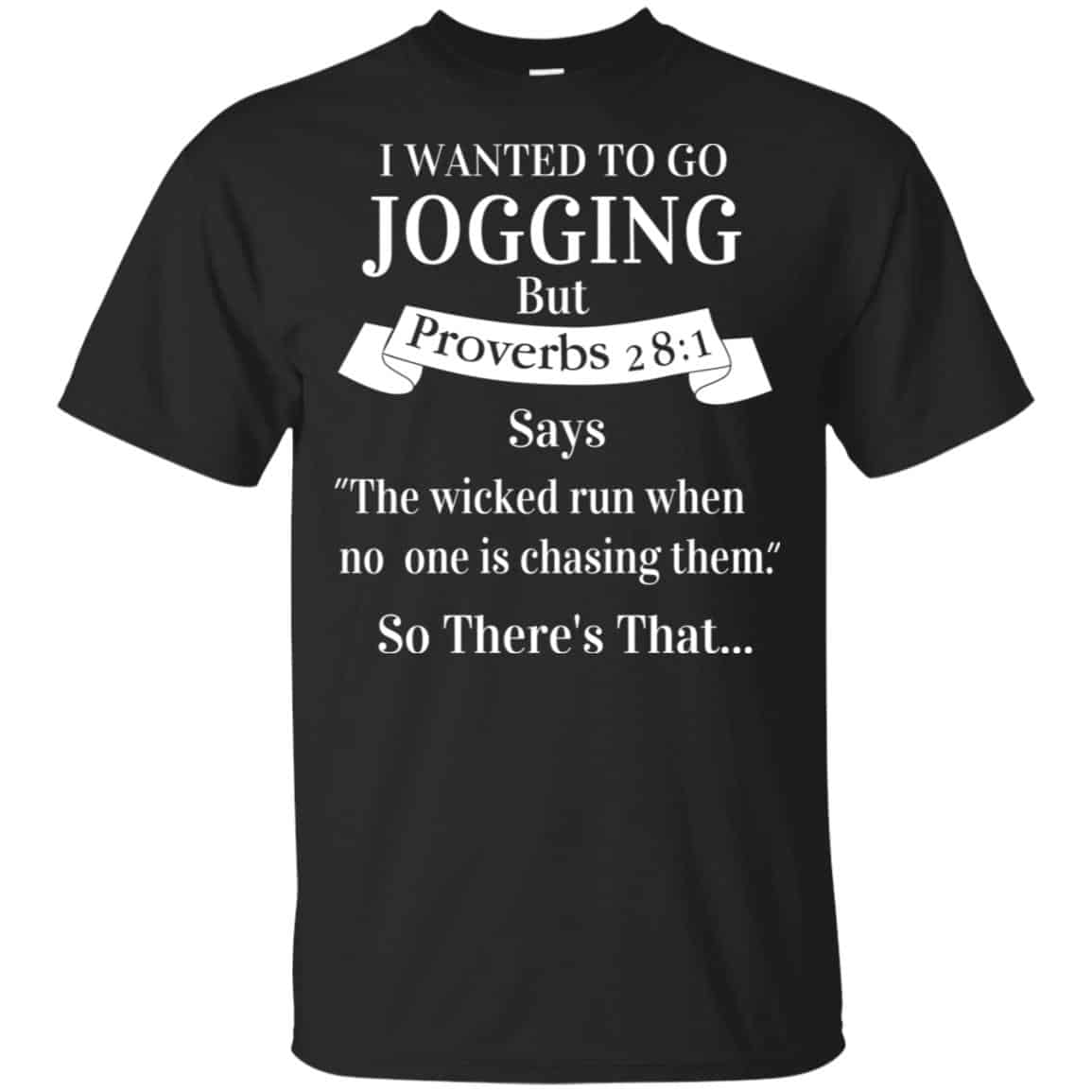 I Wanted To Go Jogging But Proverbs 28:1 Says T-Shirts, Hoodie, Tank