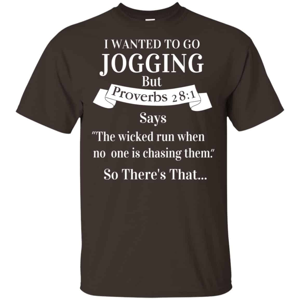 I Wanted To Go Jogging But Proverbs 28:1 Says T-Shirts, Hoodie, Tank
