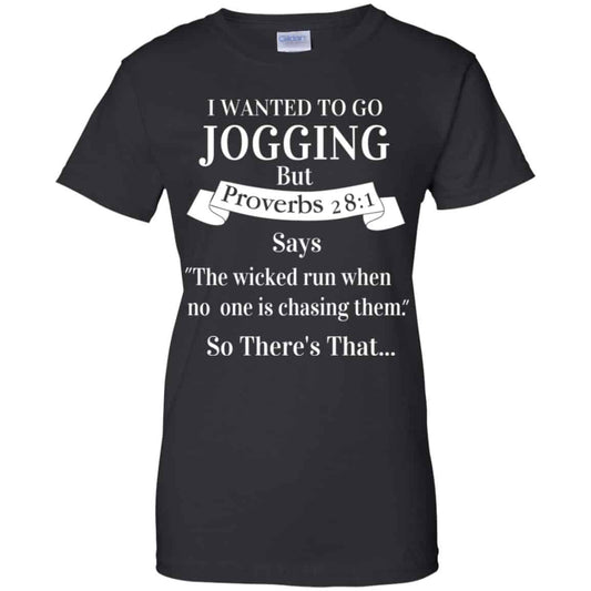 
	I Wanted To Go Jogging But Proverbs 28:1 Says T-Shirts, Hoodie, Tank