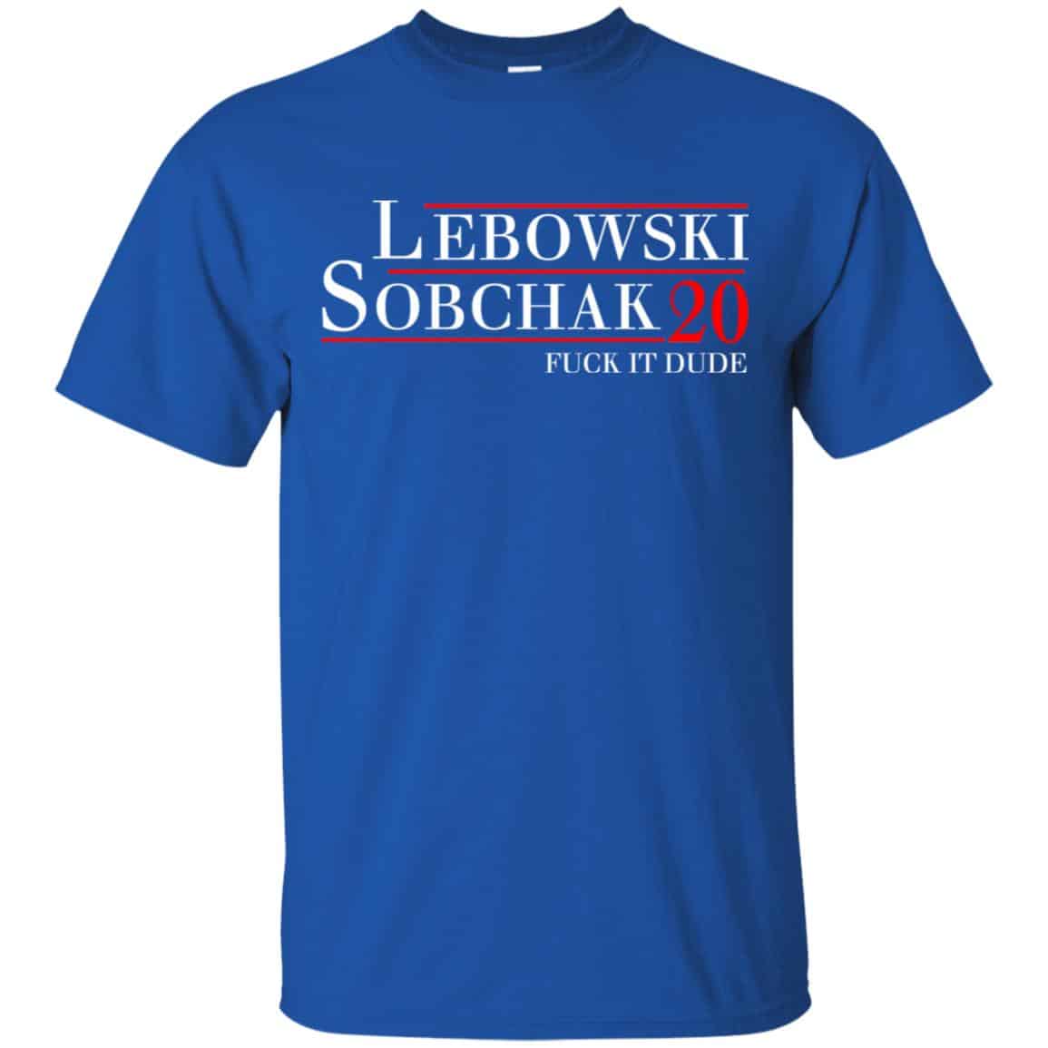 Lebowski Sobchak 2020 Fuck It Dude T-Shirts, Hoodie, Tank