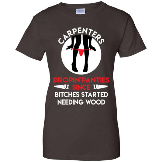 Carpenters Dropping Panties Since Bitches Started Needing Wood Shirt, Hoodie, Tank