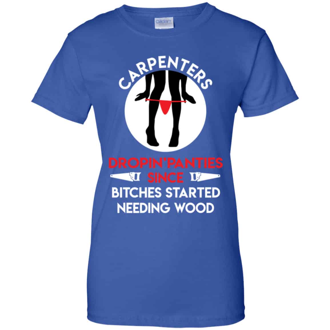 Carpenters Dropping Panties Since Bitches Started Needing Wood Shirt, Hoodie, Tank